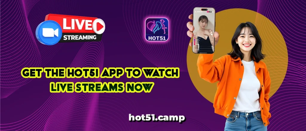Hot51 best platform download for watch live streams